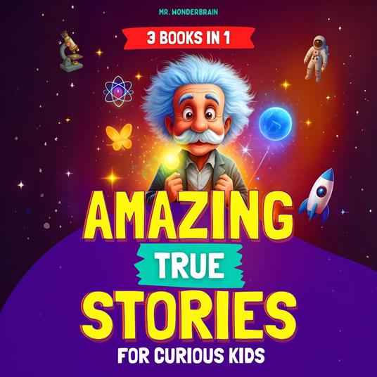 Amazing True Stories for Curious Kids (3 BOOKS IN 1)