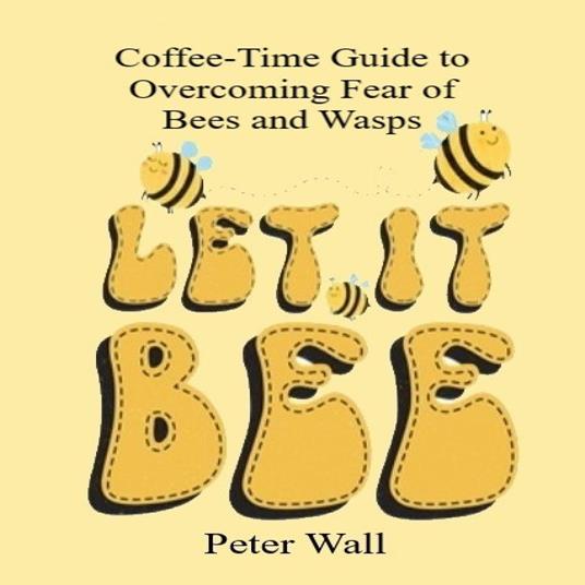 Coffee-Time Guide to Overcoming the Fear of Bees and Wasps