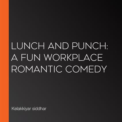 Lunch and Punch: A Fun Workplace Romantic Comedy