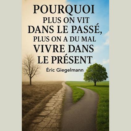Pourquoi Plus on Vit dans le Passé, Plus on a du Mal à Vivre dans le Présent