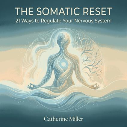 Somatic Reset, The: 21 Ways to Regulate Your Nervous System