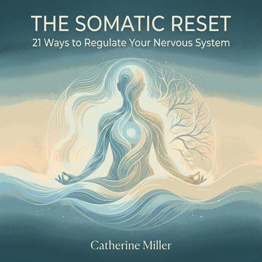 Somatic Reset, The: 21 Ways to Regulate Your Nervous System