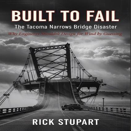 Built to Fail: The Tacoma Narrows Bridge Disaster