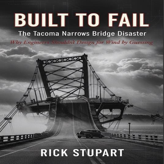 Built to Fail: The Tacoma Narrows Bridge Disaster