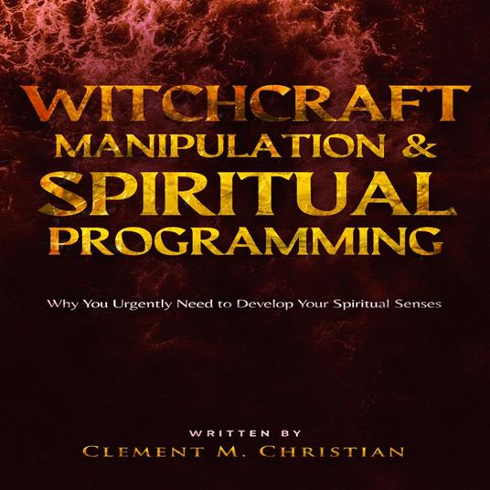 Witchcraft Manipulation and Spiritual Programming