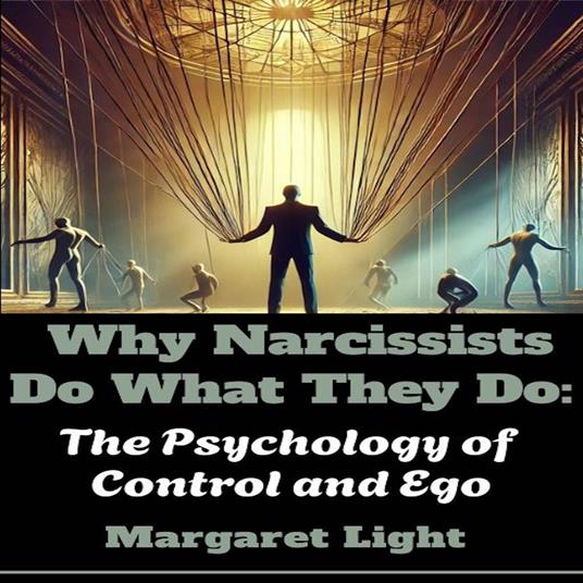 Why Narcissists Do What They Do: The Psychology of Control and Ego.