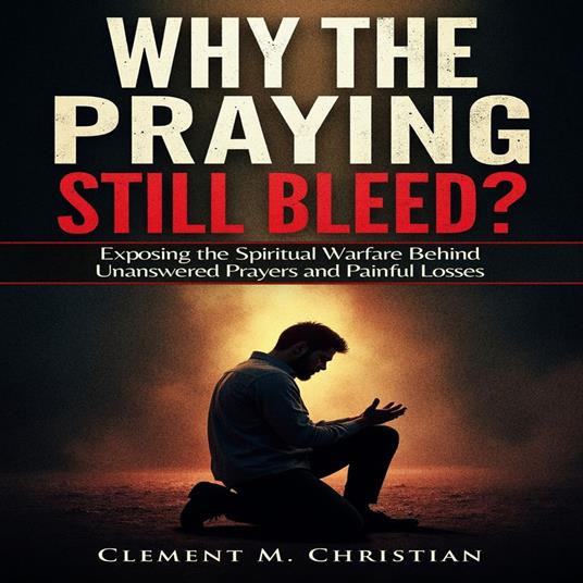 Why the Praying Still Bleed?