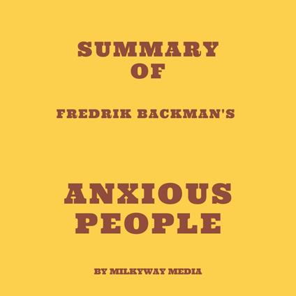 Summary of Fredrik Backman's Anxious People