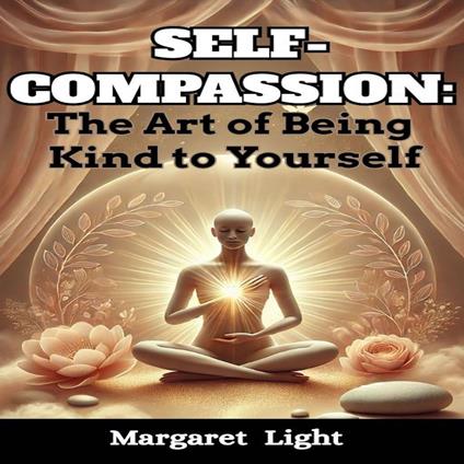Self-Compassion: The Art of Being Kind to Yourself.