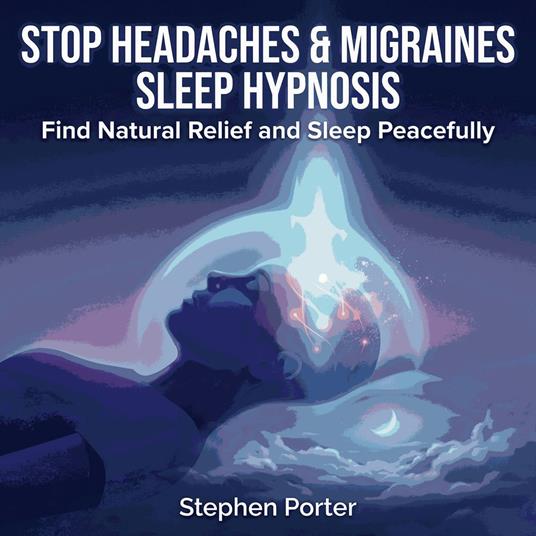 Stop Headaches & Migraines Sleep Hypnosis: Find Natural Relief and Sleep Peacefully