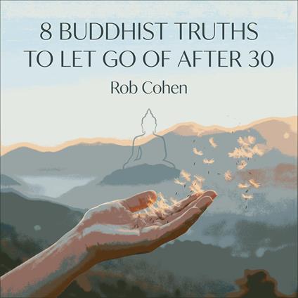 8 Buddhist Truths to Let Go of After 30