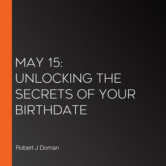 May 15: Unlocking the Secrets of Your Birthdate