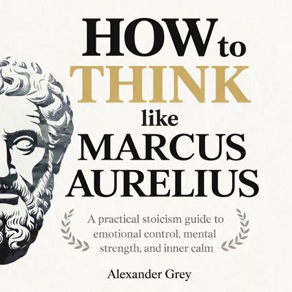 How to Think Like Marcus Aurelius