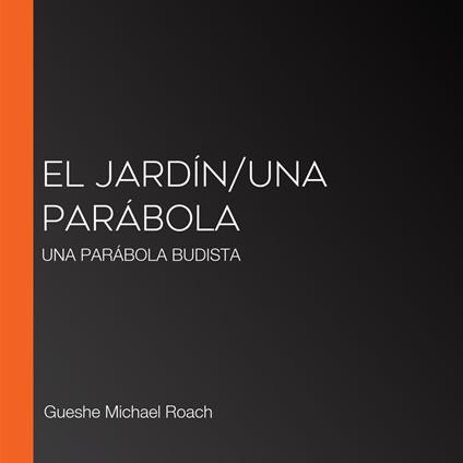 El Jardín/Una Parábola