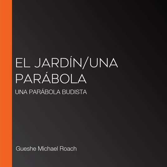 El Jardín/Una Parábola