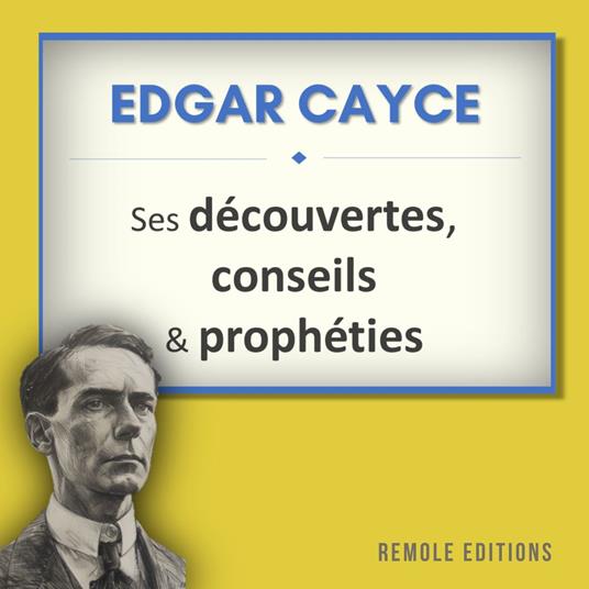 Edgar Cayce : ses découvertes, conseils et prophéties