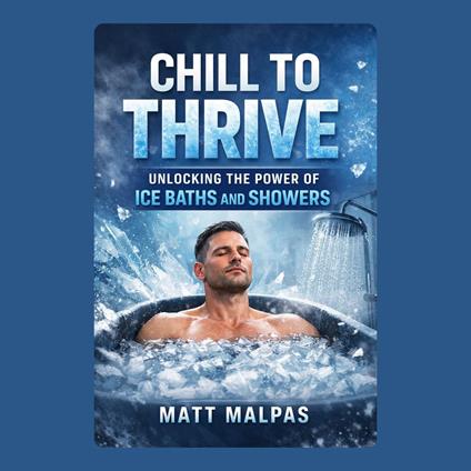 Chill to Thrive: Unlocking the Power of Ice Baths and Showers