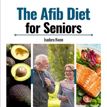 AFib Diet for Seniors, The