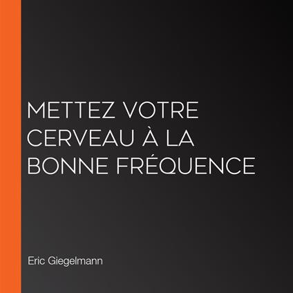 Mettez votre cerveau à la bonne fréquence