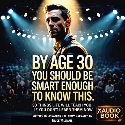 By Age 30 You Should Be Smart Enough To Know This