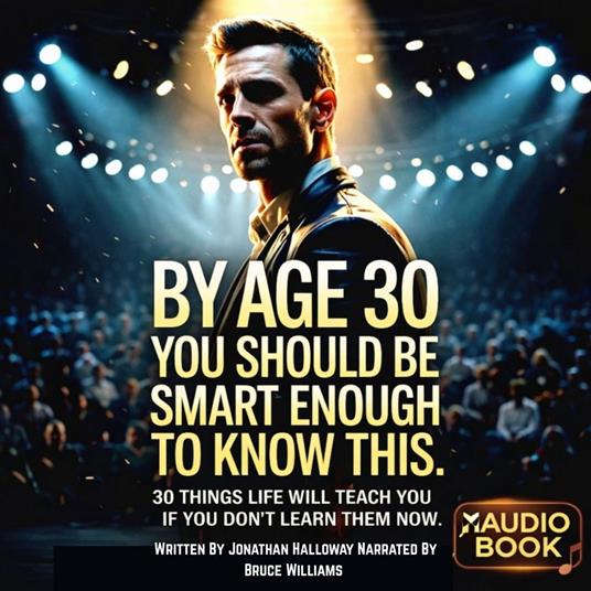 By Age 30 You Should Be Smart Enough To Know This