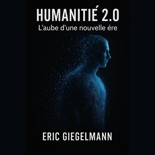 Humanité 2.0 – L’Aube d’une Nouvelle Ère