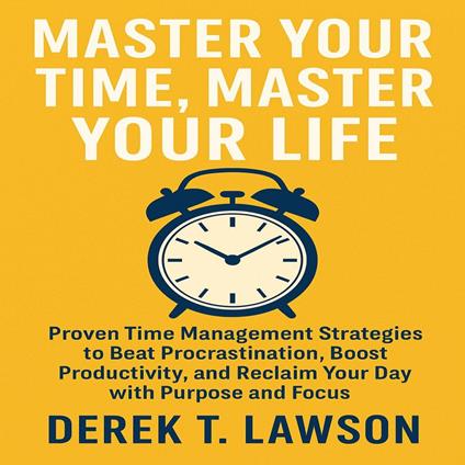 Master Your Time, Master Your Life