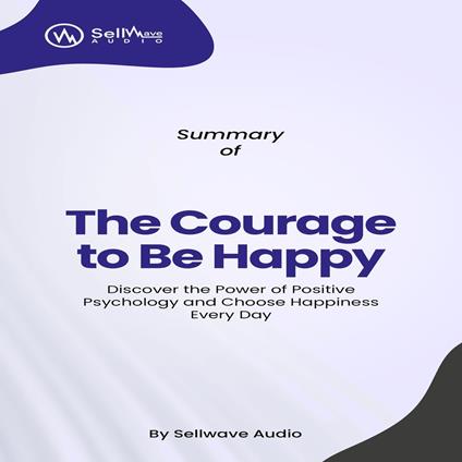 Summary of The Courage to Be Happy