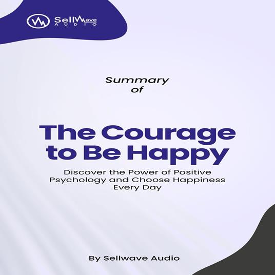 Summary of The Courage to Be Happy