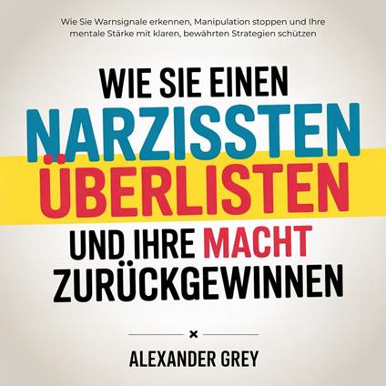 Wie Sie einen Narzissten überlisten und Ihre Macht zurückgewinnen