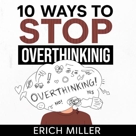 10 Ways to Stop Overthinking