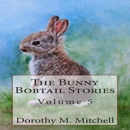 Bunny Bobtail Stories, The: Volume 5