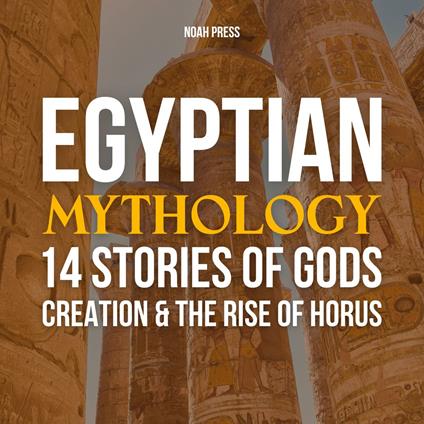 Egyptian Mythology: 14 Stories Of Gods, Creation & The Rise of Horus