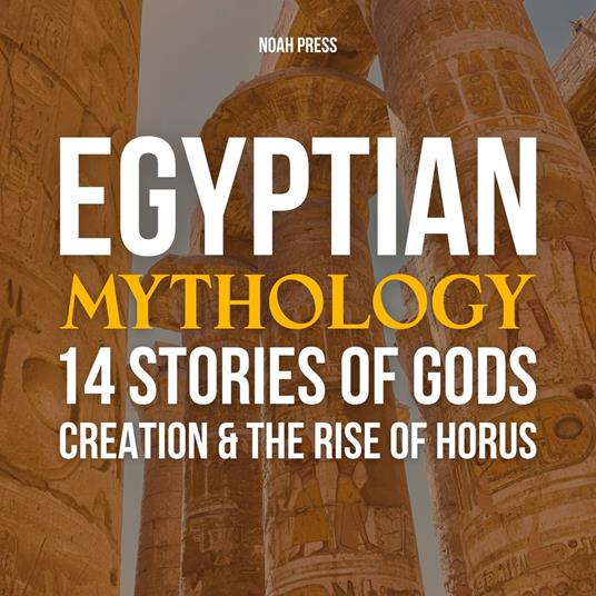 Egyptian Mythology: 14 Stories Of Gods, Creation & The Rise of Horus