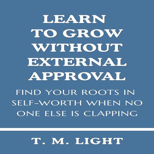 Learn to Grow Without External Approval