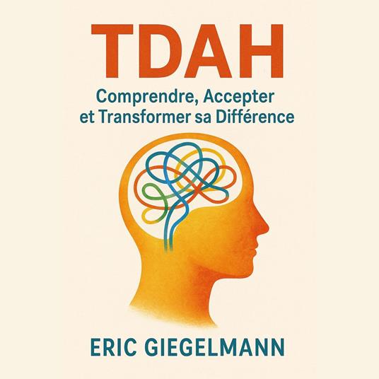 TDAH Comprendre, Accepter et Transformer sa Différence