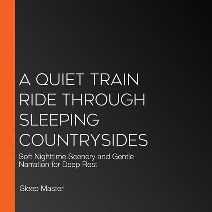 Quiet Train Ride Through Sleeping Countrysides, A