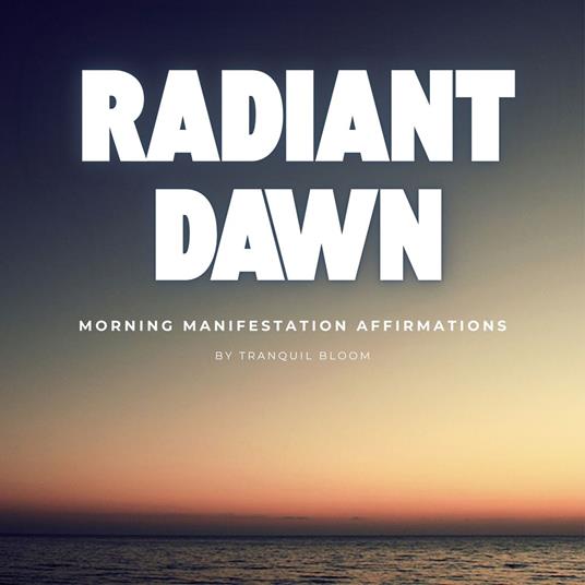 Radiant Dawn: Morning Manifestation Affirmations