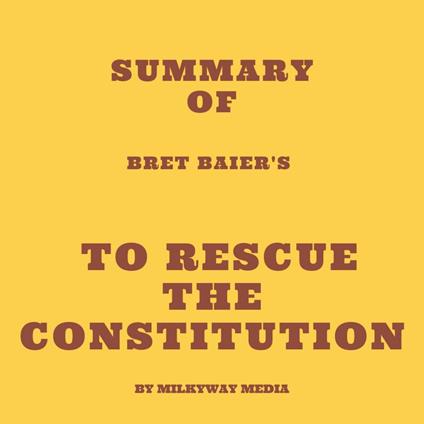 Summary of Bret Baier's To Rescue the Constitution