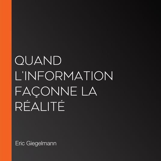 Quand l'Information Façonne la Réalité