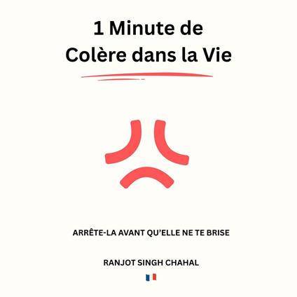 1 Minute de Colère dans la Vie : Arrête-la Avant qu’Elle ne te Brise