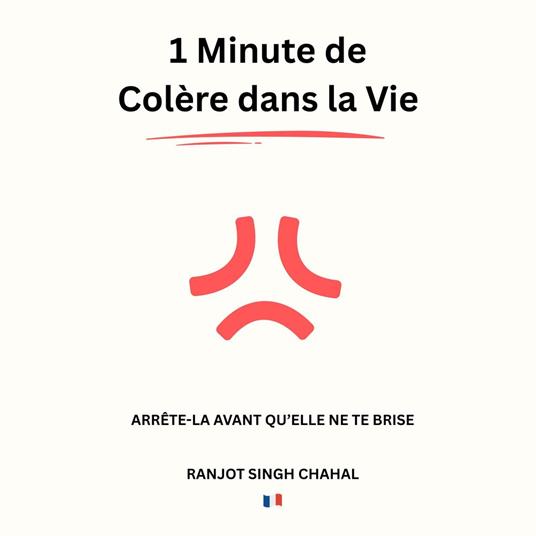 1 Minute de Colère dans la Vie : Arrête-la Avant qu’Elle ne te Brise