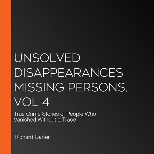Unsolved Disappearances Missing Persons, Vol 4