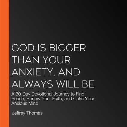 God Is Bigger Than Your Anxiety, and Always Will Be