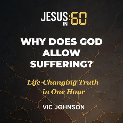 Jesus in 60: Why Does God Allow Suffering