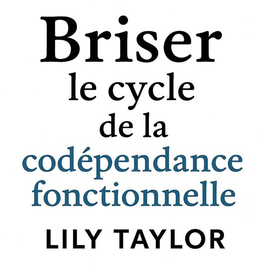 Briser le cycle de la codépendance fonctionnelle : Libération et communication saine