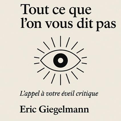 Tout ce que l'on vous dis pas, L' appel à votre éveil critique