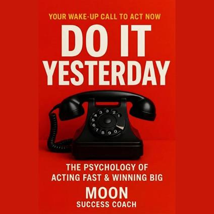 DO IT YESTERDAY