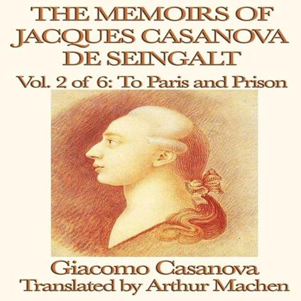Memoirs of Jaques Casanova de Seingalt Volume 2, The