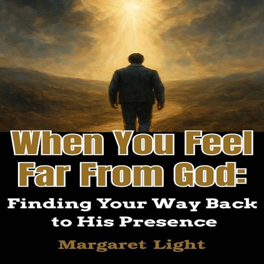 When You Feel Far From God: Finding Your Way Back to His Presence.